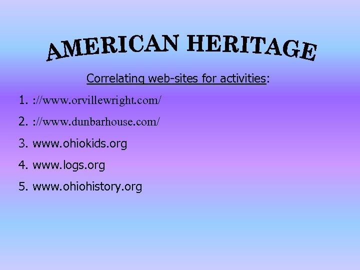 Correlating web-sites for activities: activities 1. : //www. orvillewright. com/ 2. : //www. dunbarhouse.