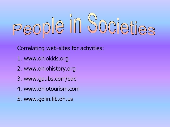 Correlating web-sites for activities: 1. www. ohiokids. org 2. www. ohiohistory. org 3. www.