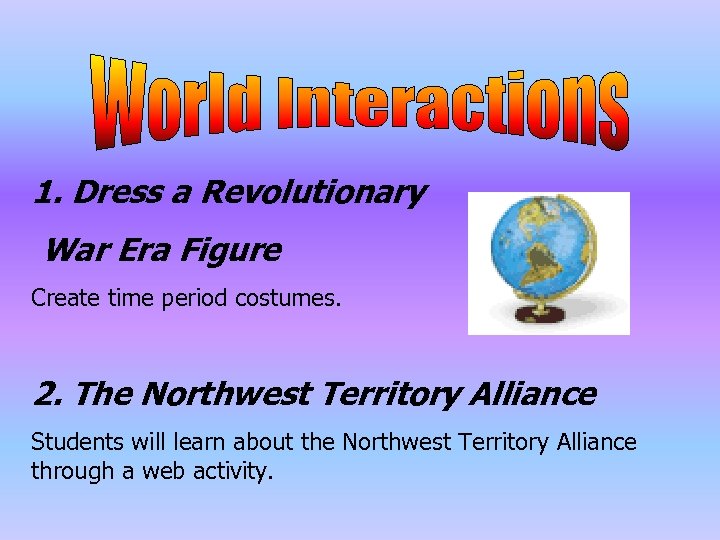 1. Dress a Revolutionary War Era Figure Create time period costumes. 2. The Northwest