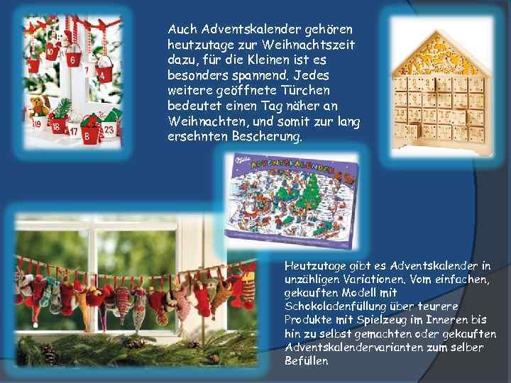 Auch Adventskalender gehören heutzutage zur Weihnachtszeit dazu, für die Kleinen ist es besonders spannend.