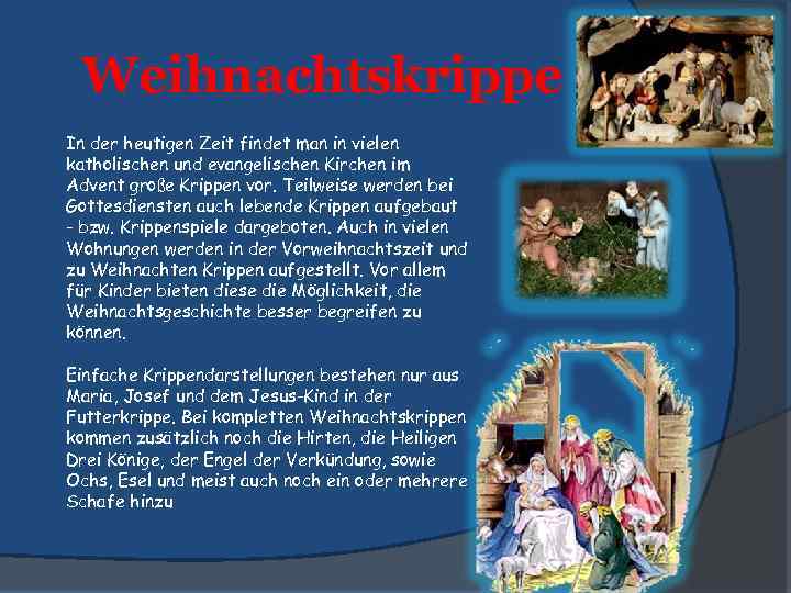 Weihnachtskrippe In der heutigen Zeit findet man in vielen katholischen und evangelischen Kirchen im