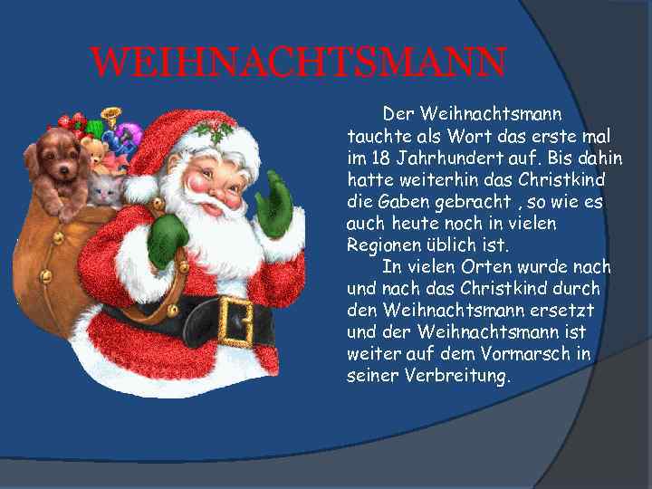 WEIHNACHTSMANN Der Weihnachtsmann tauchte als Wort das erste mal im 18 Jahrhundert auf. Bis