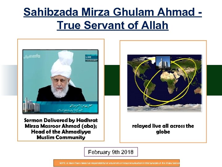 Sahibzada Mirza Ghulam Ahmad True Servant of Allah February 9 th 2018 NOTE: Al