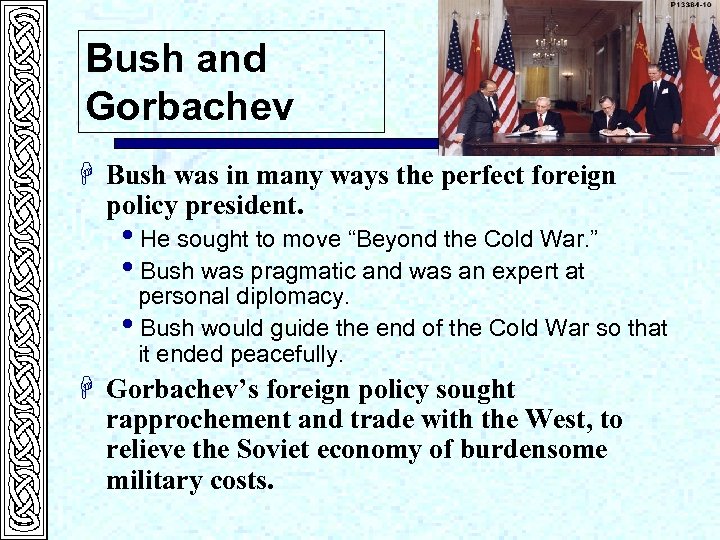 Bush and Gorbachev H Bush was in many ways the perfect foreign policy president.