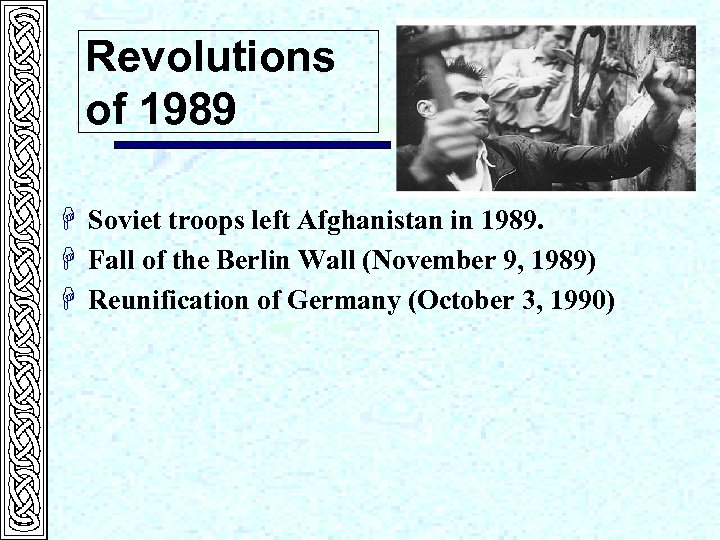 Revolutions of 1989 H Soviet troops left Afghanistan in 1989. H Fall of the