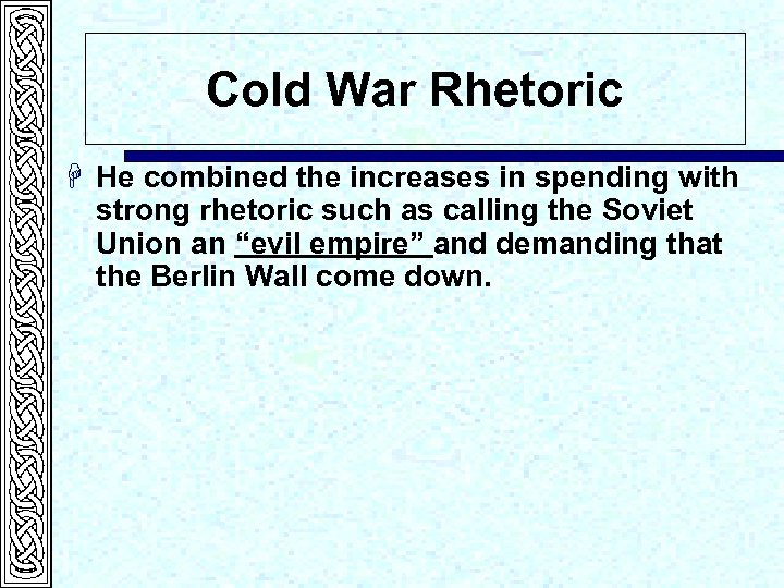 Cold War Rhetoric H He combined the increases in spending with strong rhetoric such