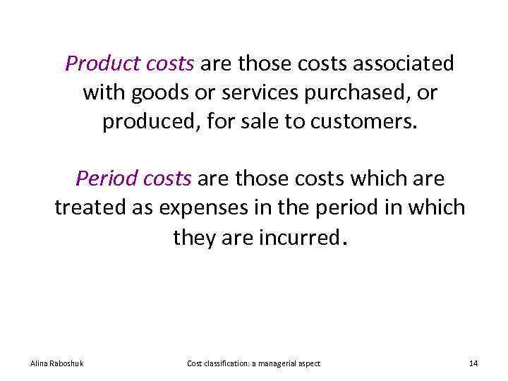 Product costs are those costs associated with goods or services purchased, or produced, for