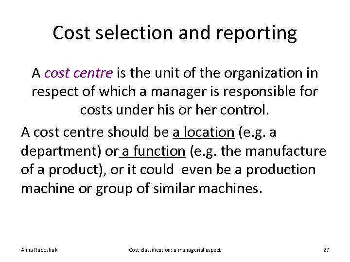 Cost selection and reporting A cost centre is the unit of the organization in