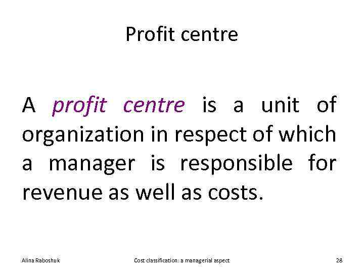 Profit centre A profit centre is a unit of organization in respect of which