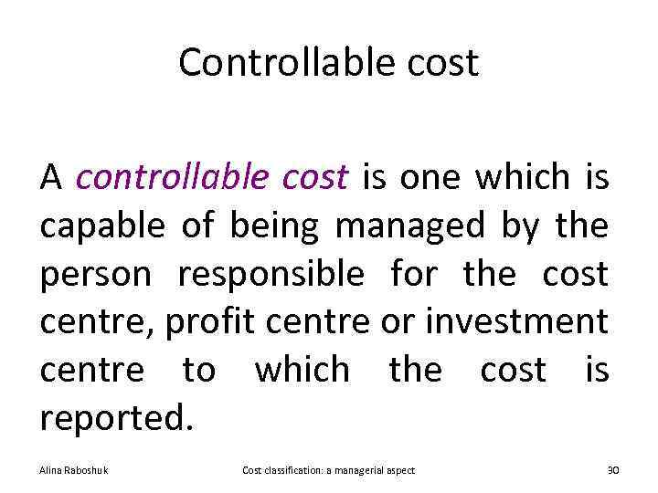 Controllable cost A controllable cost is one which is capable of being managed by