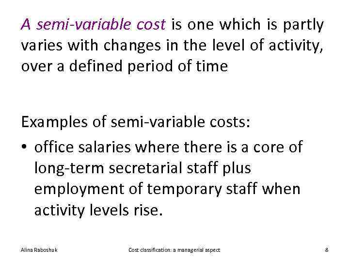 A semi-variable cost is one which is partly varies with changes in the level