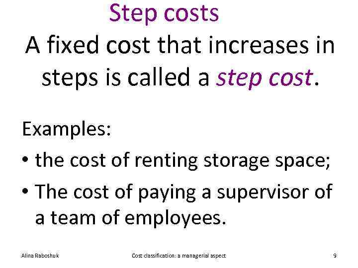 Step costs A fixed cost that increases in steps is called a step cost.