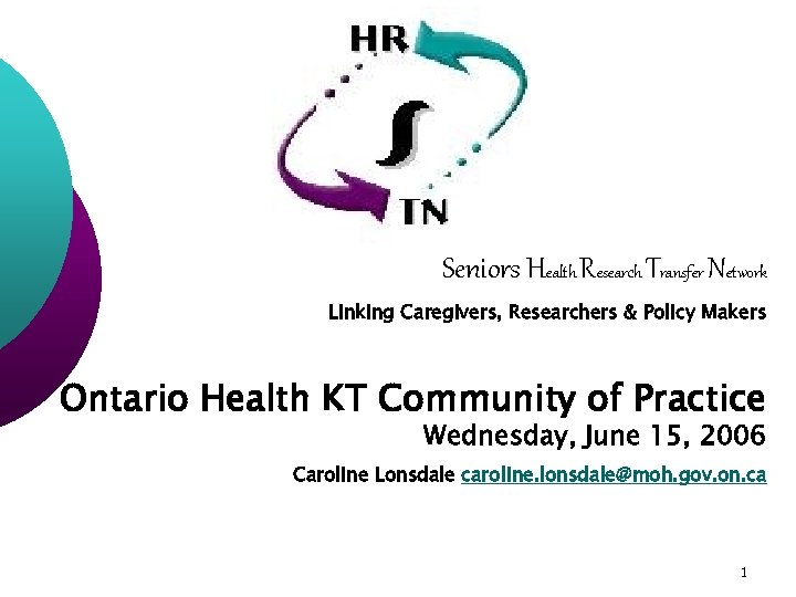 Seniors Health Research Transfer Network Linking Caregivers, Researchers & Policy Makers Ontario Health KT