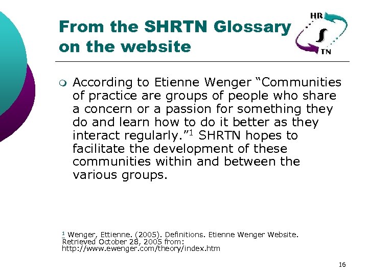 From the SHRTN Glossary on the website m According to Etienne Wenger “Communities of