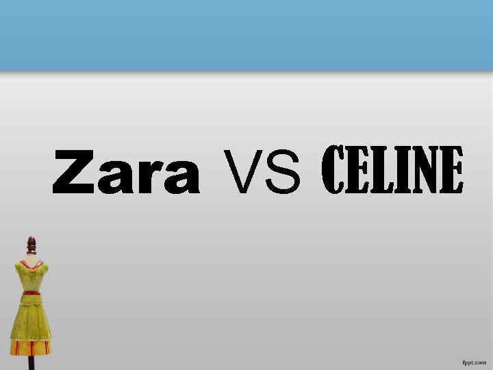 Zara VS CELINE 
