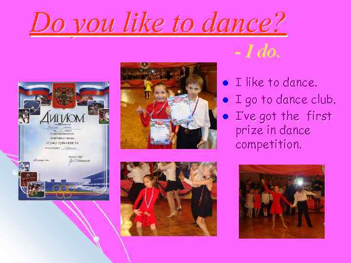 Do you like to dance? - I do. l l l I like to