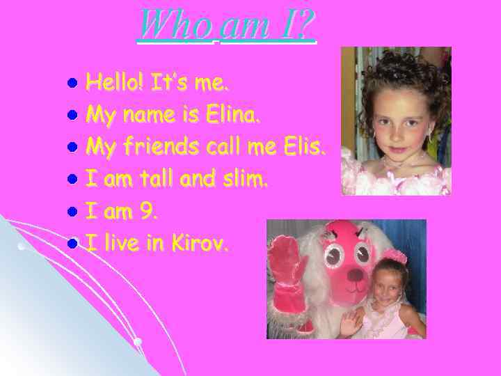 Who am I? Hello! It’s me. l My name is Elina. l My friends