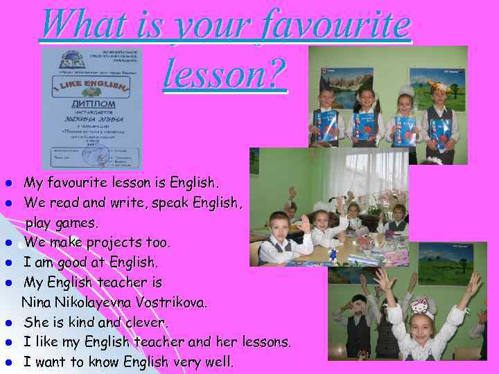 What is your favourite lesson? l l l l My favourite lesson is English.