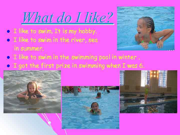 What do I like? l l I like to swim. It is my hobby.