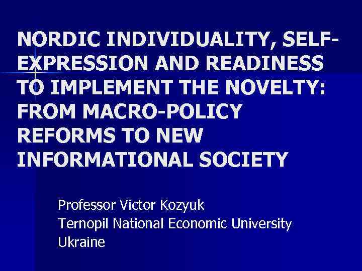 NORDIC INDIVIDUALITY, SELFEXPRESSION AND READINESS TO IMPLEMENT THE NOVELTY: FROM MACRO-POLICY REFORMS TO NEW