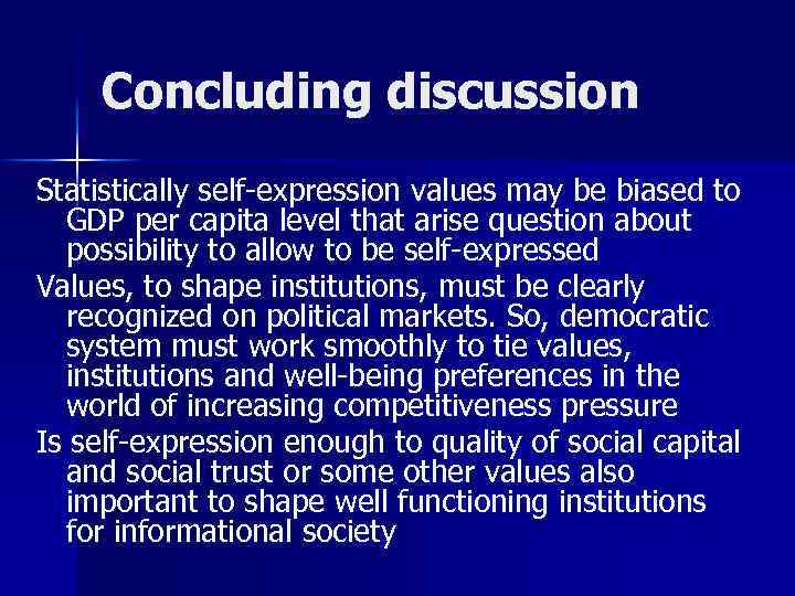 Concluding discussion Statistically self-expression values may be biased to GDP per capita level that