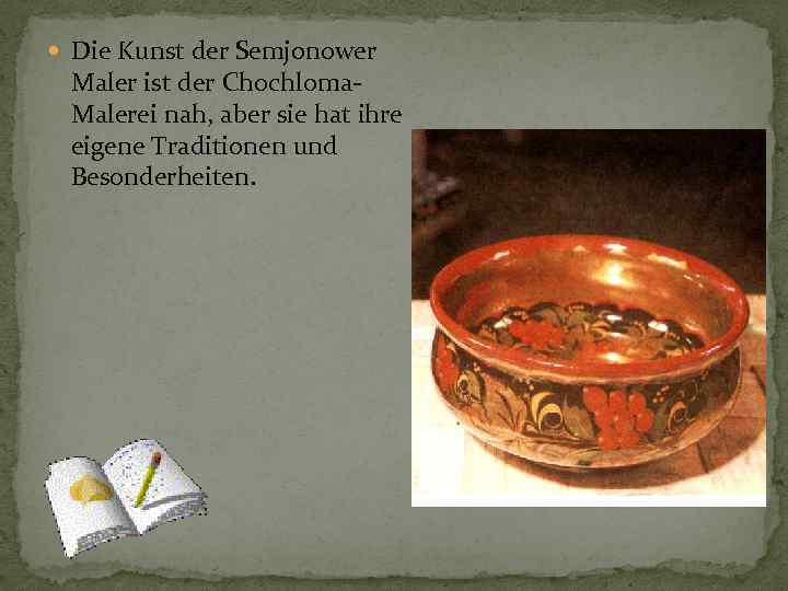  Die Kunst der Semjonower Maler ist der Chochloma. Malerei nah, aber sie hat