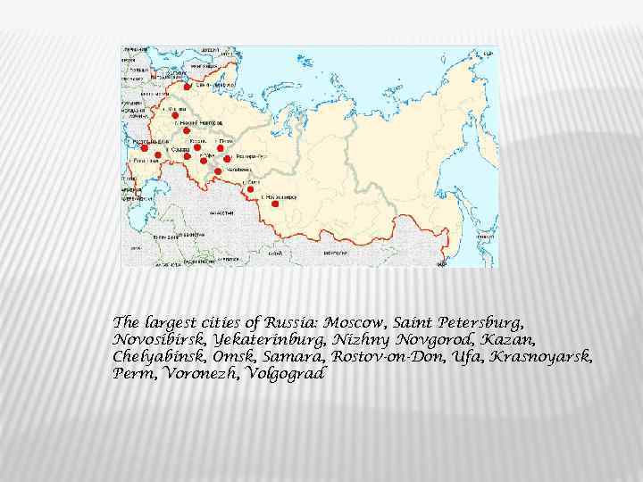 The largest cities of Russia: Moscow, Saint Petersburg, Novosibirsk, Yekaterinburg, Nizhny Novgorod, Kazan, Chelyabinsk,