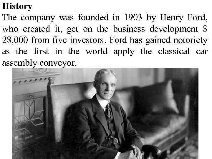 History The company was founded in 1903 by Henry Ford, who created it, get