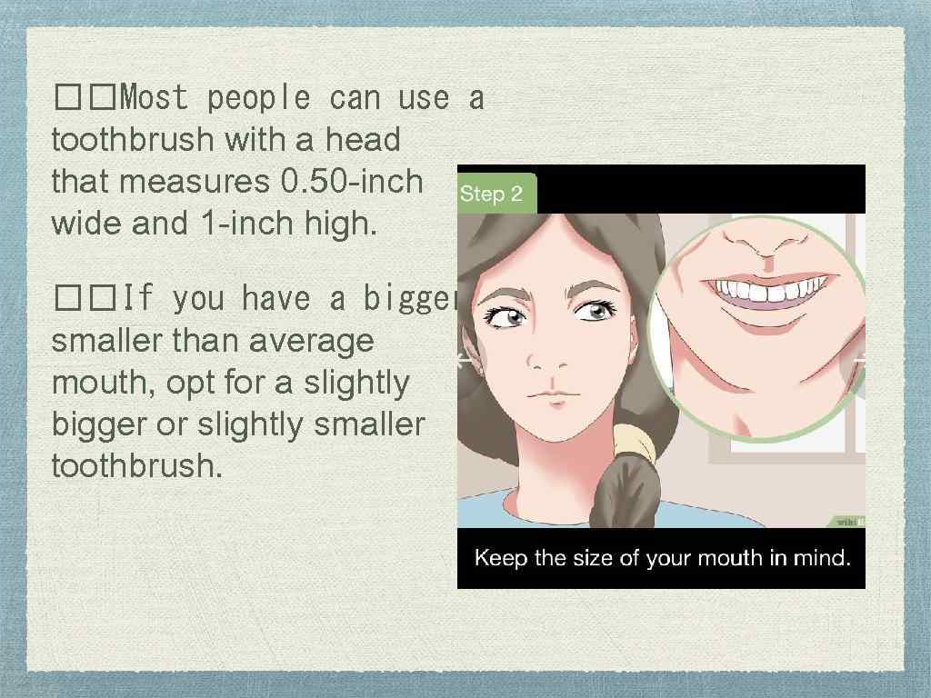  Most people can use a toothbrush with a head that measures 0. 50