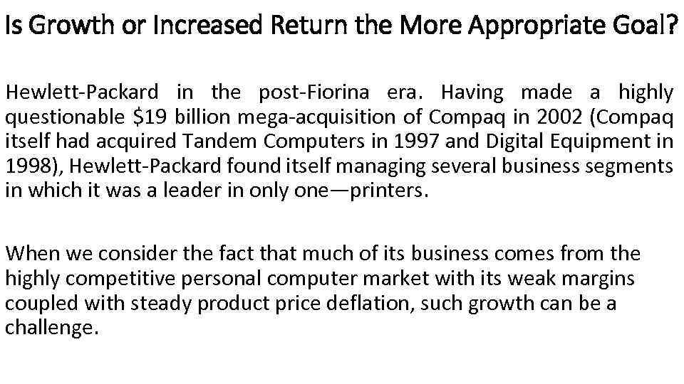 Is Growth or Increased Return the More Appropriate Goal? Hewlett-Packard in the post-Fiorina era.