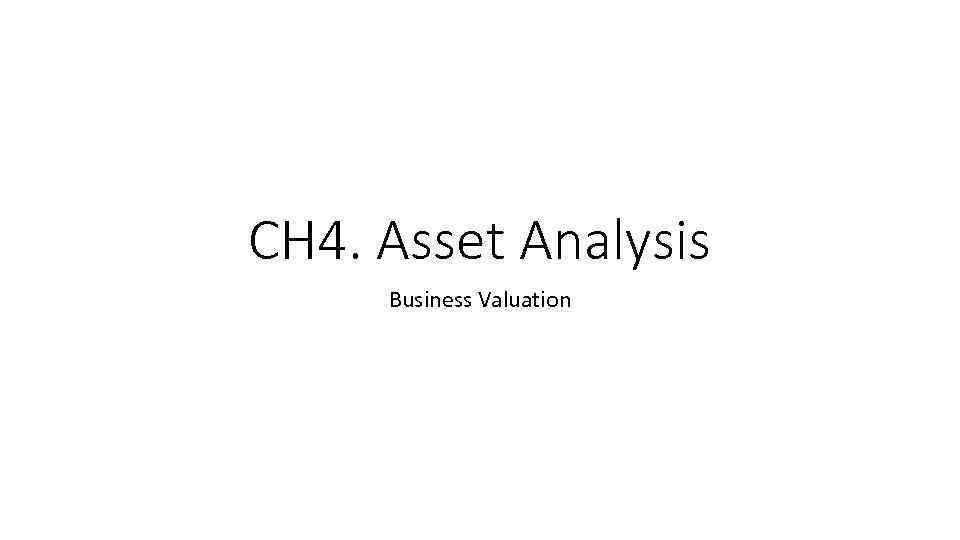 CH 4. Asset Analysis Business Valuation 