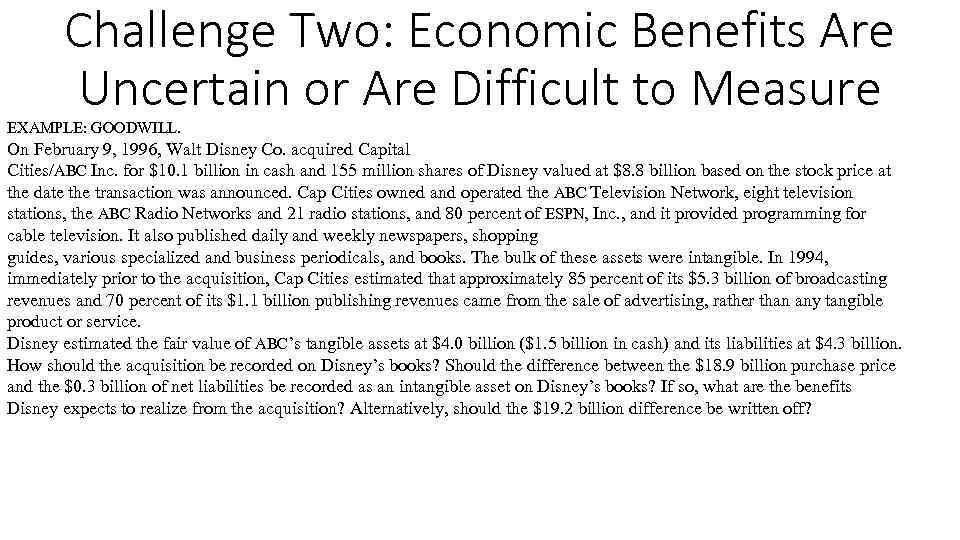 Challenge Two: Economic Benefits Are Uncertain or Are Difficult to Measure EXAMPLE: GOODWILL. On