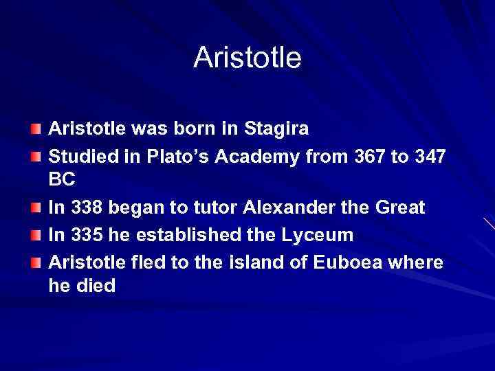 Aristotle was born in Stagira Studied in Plato’s Academy from 367 to 347 BC