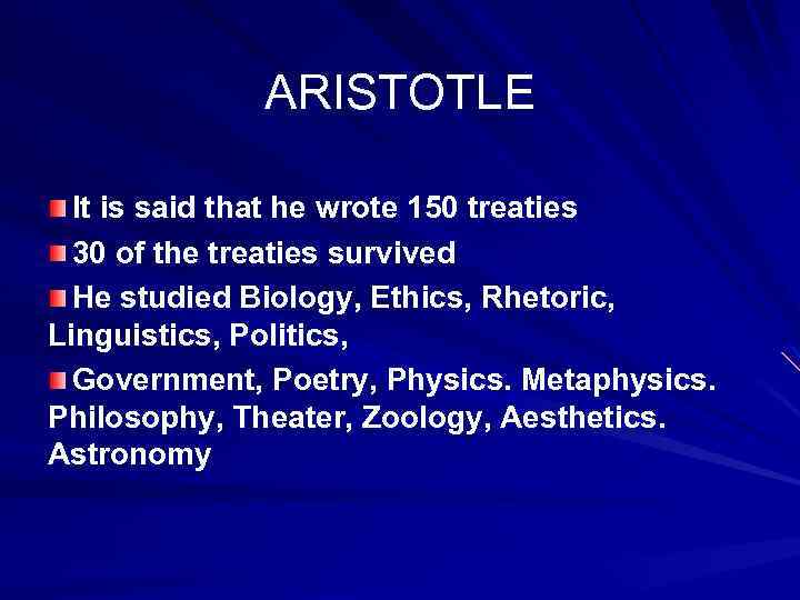 ARISTOTLE It is said that he wrote 150 treaties 30 of the treaties survived