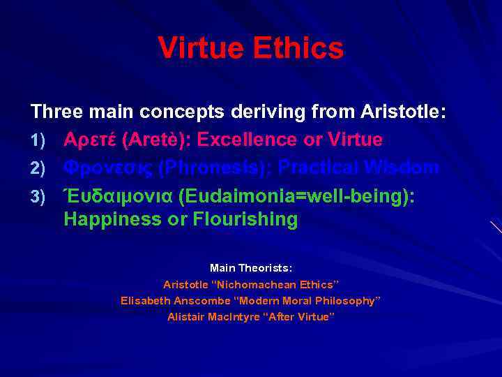 Virtue Ethics Three main concepts deriving from Aristotle: 1) Αρετέ (Aretè): Excellence or Virtue