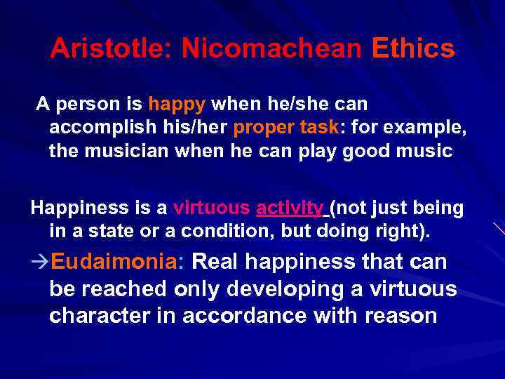 Aristotle: Nicomachean Ethics A person is happy when he/she can accomplish his/her proper task: