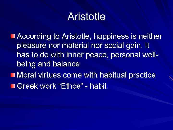 Aristotle According to Aristotle, happiness is neither pleasure nor material nor social gain. It