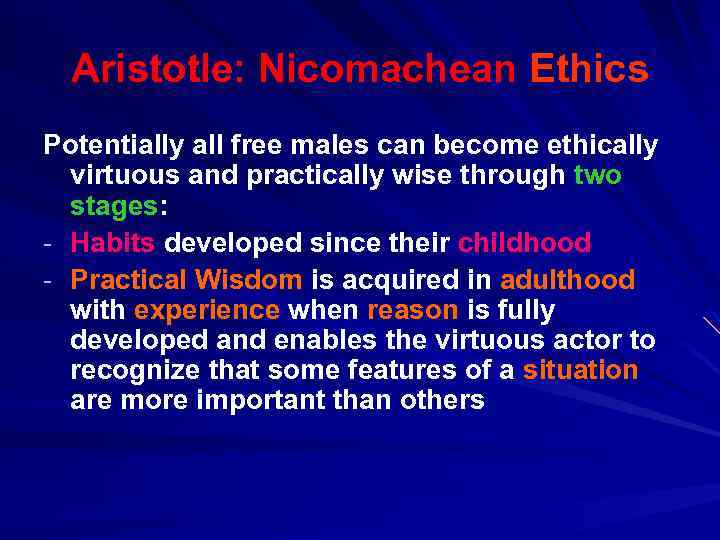 Aristotle: Nicomachean Ethics Potentially all free males can become ethically virtuous and practically wise