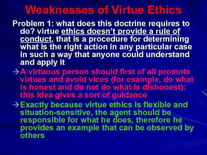 Weaknesses of Virtue Ethics Problem 1: what does this doctrine requires to do? virtue