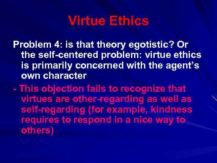 Virtue Ethics Problem 4: is that theory egotistic? Or the self-centered problem: virtue ethics