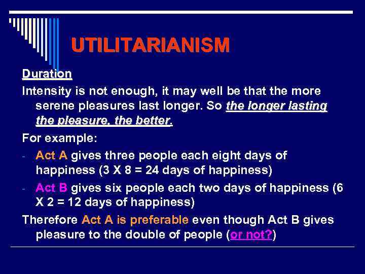 UTILITARIANISM Duration Intensity is not enough, it may well be that the more serene