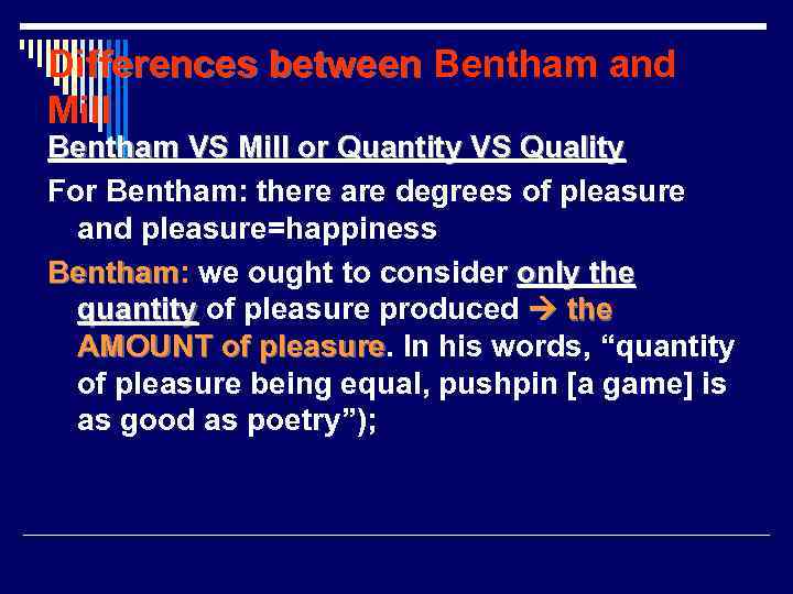 Differences between Bentham and Mill Bentham VS Mill or Quantity VS Quality For Bentham: