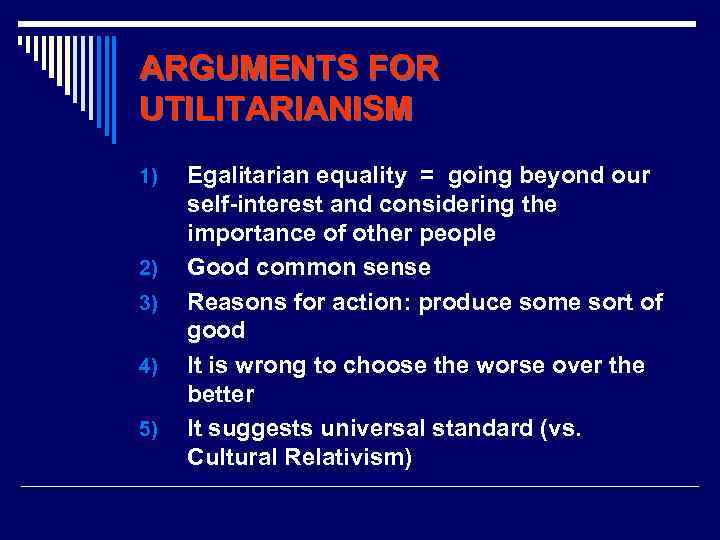 ARGUMENTS FOR UTILITARIANISM 1) 2) 3) 4) 5) Egalitarian equality = going beyond our