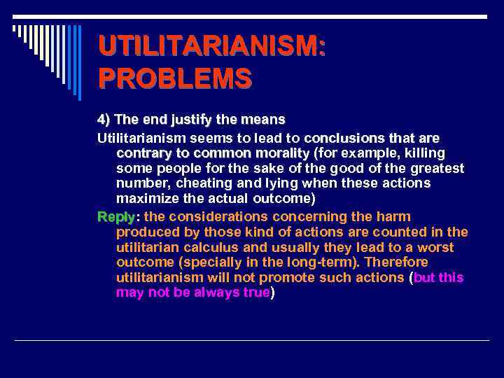 UTILITARIANISM: PROBLEMS 4) The end justify the means Utilitarianism seems to lead to conclusions