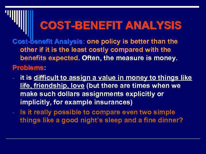 COST-BENEFIT ANALYSIS Cost-benefit Analysis: one policy is better than the Analysis other if it