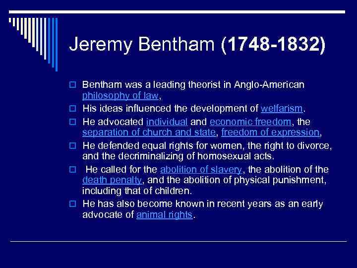 Jeremy Bentham (1748 -1832) o Bentham was a leading theorist in Anglo-American o o