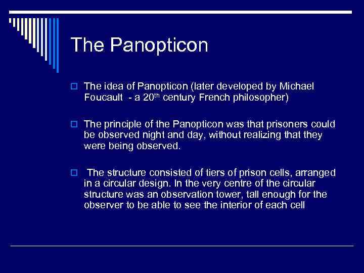 The Panopticon o The idea of Panopticon (later developed by Michael Foucault - a