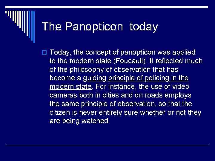 The Panopticon today o Today, the concept of panopticon was applied to the modern