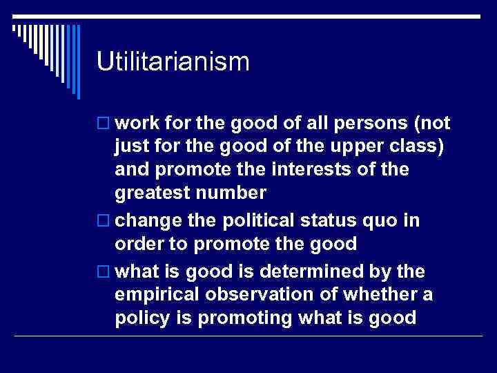 Utilitarianism o work for the good of all persons (not just for the good