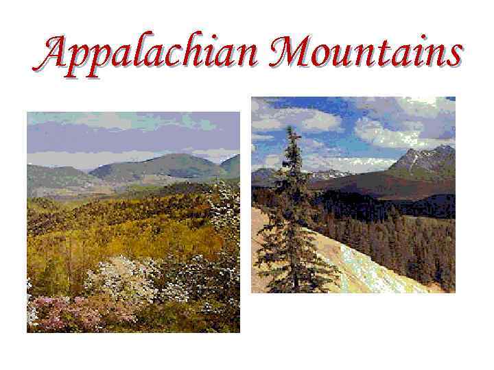 Appalachian Mountains the length – 2600 km the highest point is Mitchell – 2037